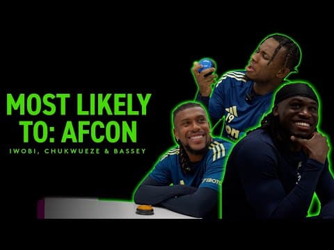 MOST LIKELY TO: AFCON | Nigeria's Chukwueze, Bassey and Iwobi reveal each other's habits π³π¬