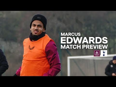 Marcus Edwards Speaks On Training Prep, Scott Parker & Spurs | PREVIEW | Burnley v Tottenham Hotspur